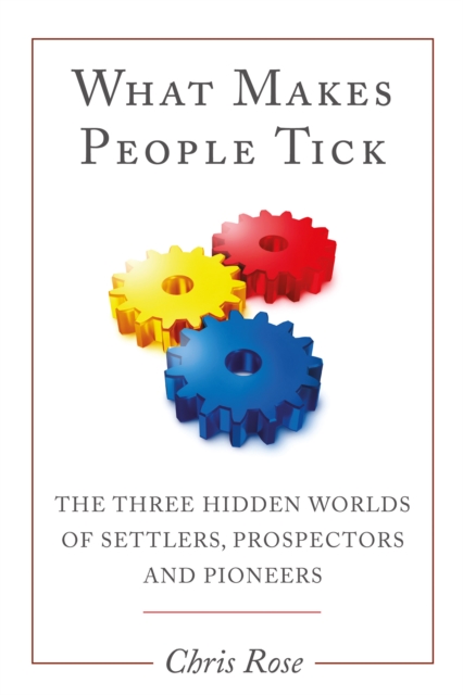 What Makes People Tick : The Three Hidden Worlds of Settlers, Prospectors and Pioneers, EPUB eBook