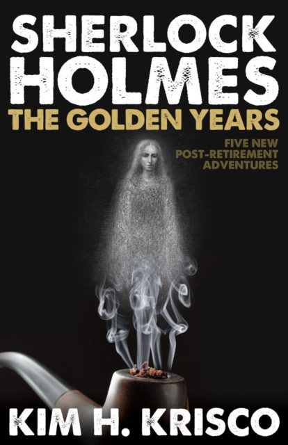 Sherlock Holmes: The Golden Years : A Collection of Five New Post-Retirement Adventures, Paperback / softback Book