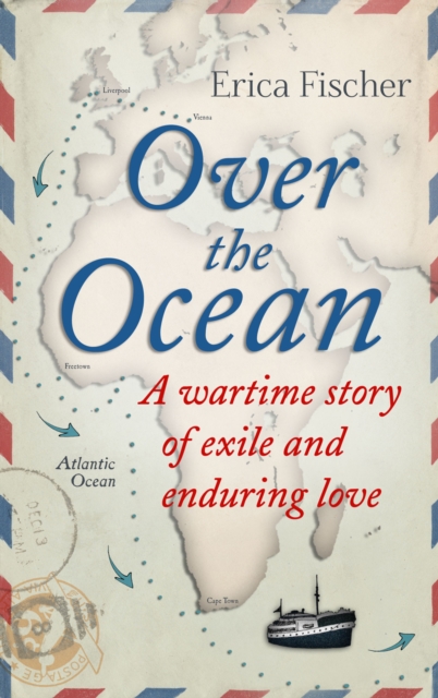 Over the Ocean : A Wartime Story of Exile and Enduring Love, PDF eBook