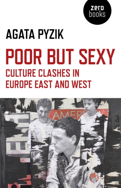 Poor but Sexy : Culture Clashes in Europe East and West, EPUB eBook