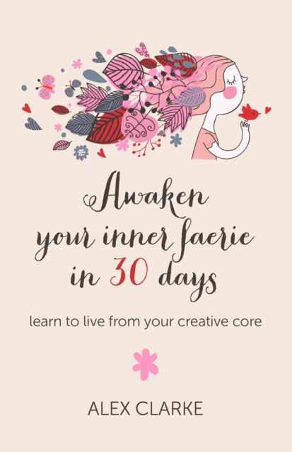 Awaken Your Inner Faerie in 30 Days : Learn to Live from Your Creative Core, EPUB eBook