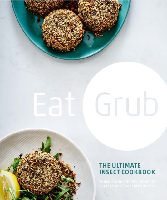 Eat Grub : The Ultimate Insect Cookbook, EPUB eBook