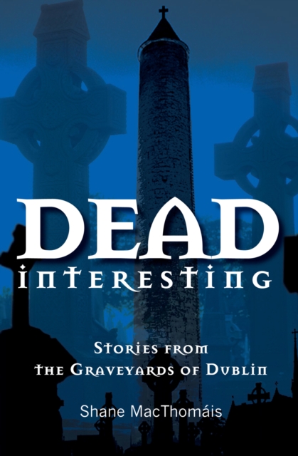 Dead Interesting Stories from the Graveyards of Dublin, EPUB eBook