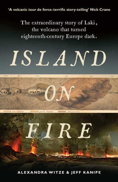 Island on Fire : The extraordinary story of Laki, the volcano that turned eighteenth-century Europe dark, Paperback / softback Book