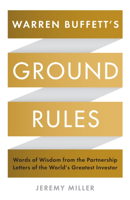 Warren Buffett's Ground Rules : Words of Wisdom from the Partnership Letters of the World's Greatest Investor, Paperback / softback Book