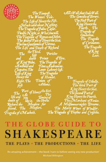 The Globe Guide to Shakespeare : The plays, the productions, the life, Paperback / softback Book