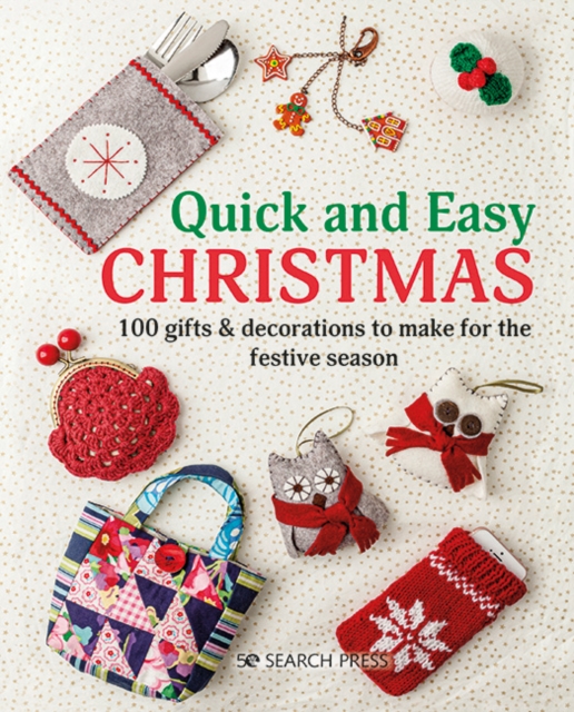Quick and Easy Christmas : 100 gifts & decorations to make for the festive season, PDF eBook