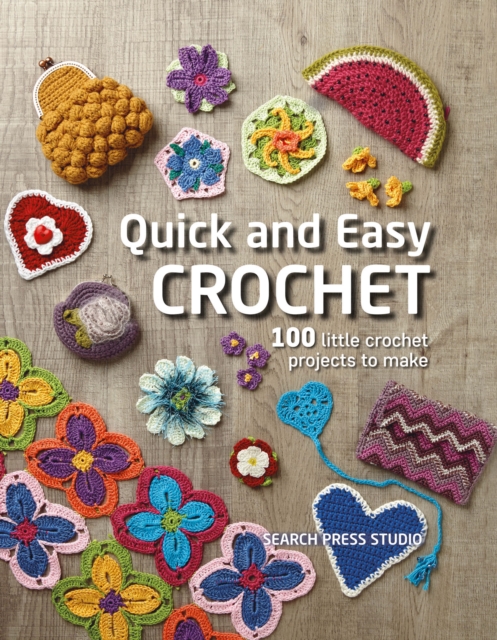 Quick and Easy Crochet : 100 Little Crochet Projects to Make, EPUB eBook
