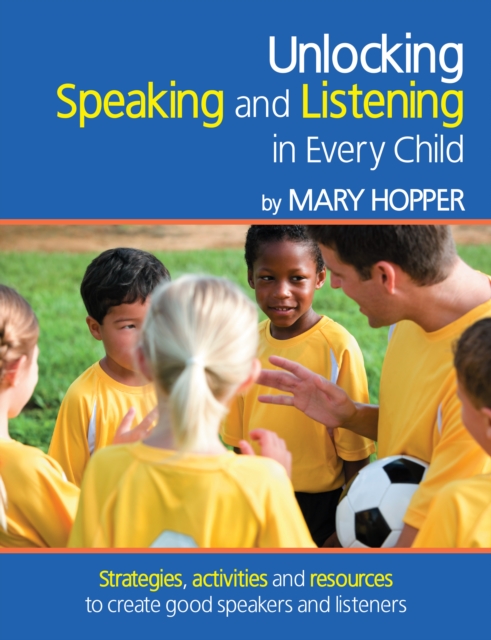Unlocking Speaking and Listening in Every Child : Strategies, activities and resources to create good speakers and listeners, PDF eBook