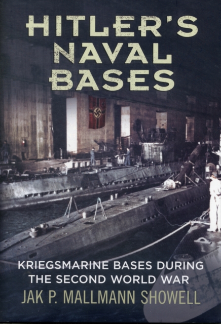 Hitler's Naval Bases : Kriegsmarine Bases During the Second World War, Hardback Book