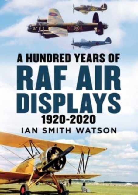 A Hundred Years of the RAF Air Display : 1920-2020, Hardback Book