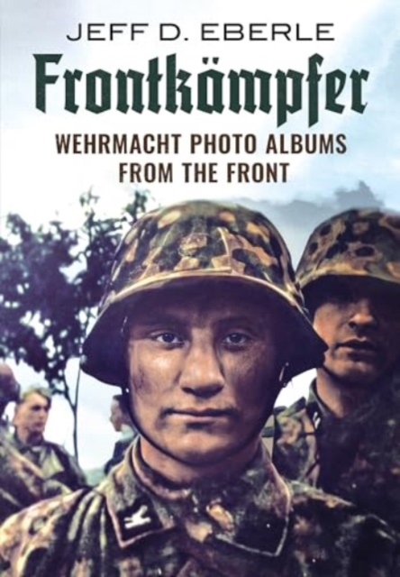 Frontkampfer : Wehrmacht Photo Albums from the Front, Hardback Book
