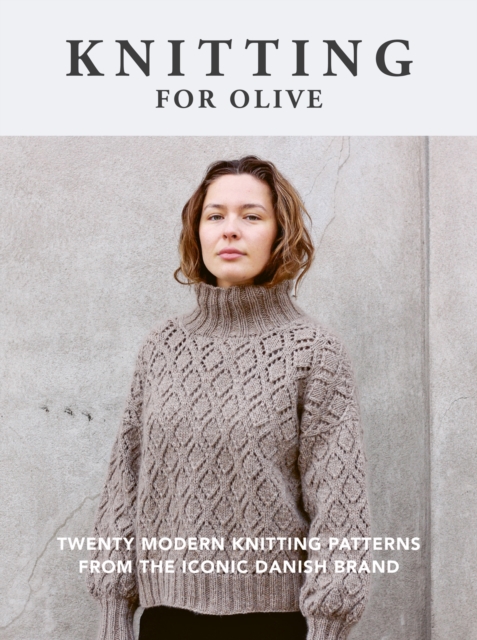 Knitting for Olive : Twenty modern knitting patterns from the iconic Danish brand, Paperback / softback Book