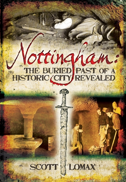 Nottingham: The Buried Past of a Historic City Revealed, Paperback / softback Book