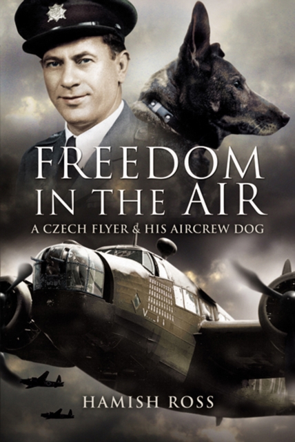 Freedom in the Air : A Czech Flyer and his Aircrew Dog, EPUB eBook