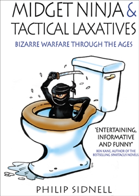 Midget Ninja & Tactical Laxatives : Bizarre Warfare Through the Ages, EPUB eBook