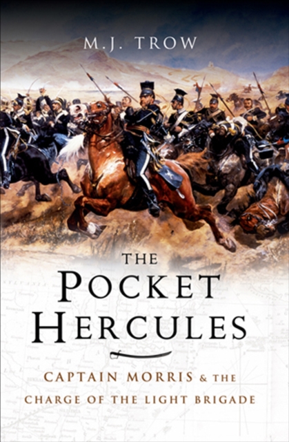 The Pocket Hercules : Captain Morris and the Charge of the Light Brigade, EPUB eBook