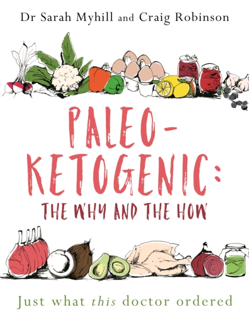 Paleo-Ketogenic: The Why and the How : Just what this doctor ordered, Paperback / softback Book