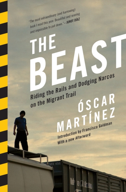 The Beast : Riding the Rails and Dodging Narcos on the Migrant Trail, Paperback / softback Book