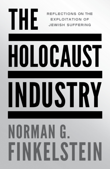 The Holocaust Industry : Reflections on the Exploitation of Jewish Suffering, EPUB eBook