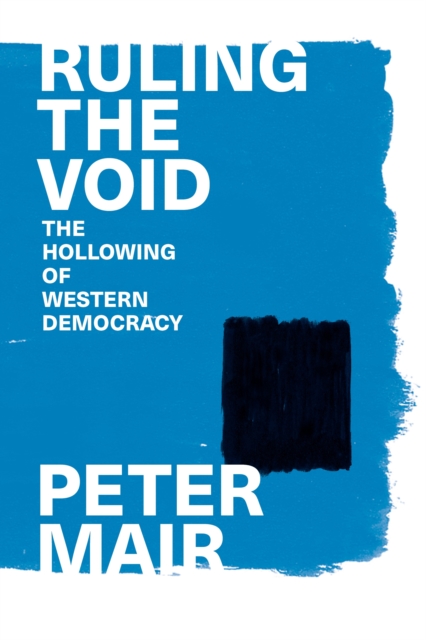 Ruling the Void : The Hollowing of Western Democracy, EPUB eBook