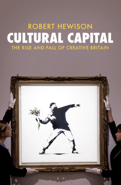 Cultural Capital : The Rise and Fall of Creative Britain, EPUB eBook
