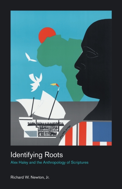 Identifying Roots : Alex Haley and the Anthropology of Scriptures, Paperback / softback Book