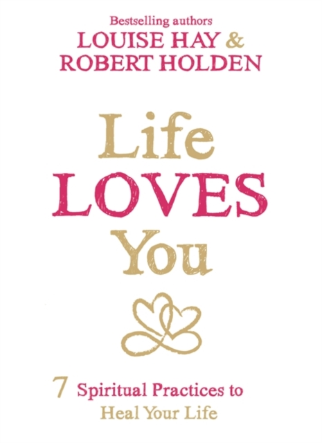 Life Loves You : 7 Spiritual Practices to Heal Your Life, Paperback / softback Book