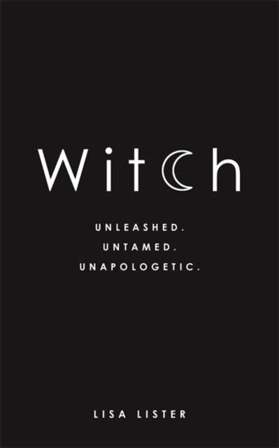 Witch : Unleashed. Untamed. Unapologetic., Paperback / softback Book