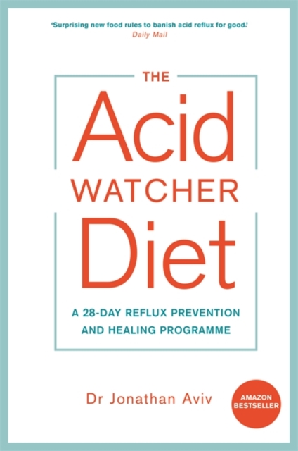 The Acid Watcher Diet : A 28-Day Reflux Prevention and Healing Programme, Paperback / softback Book