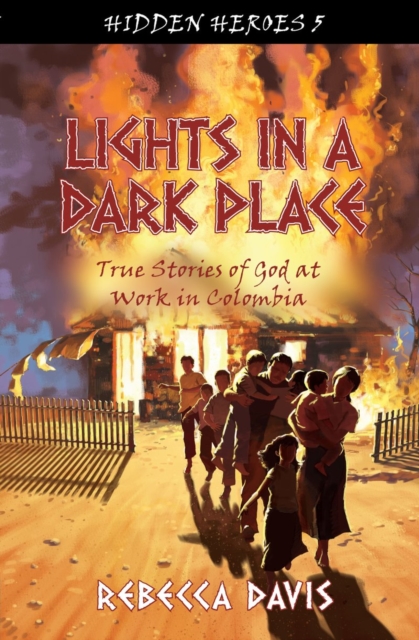 Lights in a Dark Place : True Stories of God at work in Colombia, Paperback / softback Book