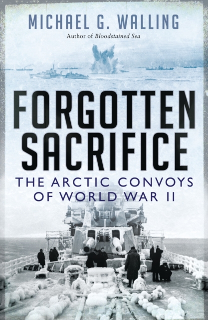Forgotten Sacrifice : The Arctic Convoys of World War II, EPUB eBook