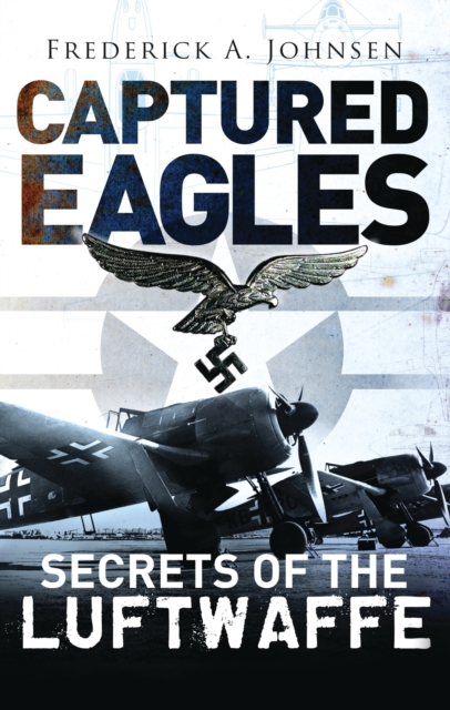 Captured Eagles : Secrets of the Luftwaffe, PDF eBook