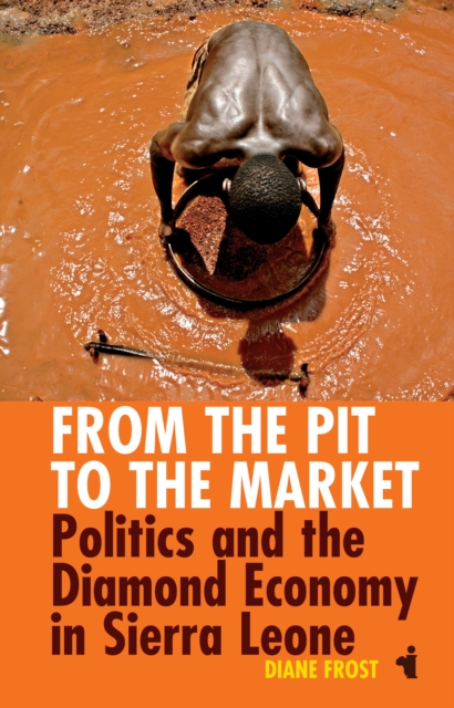 From the Pit to the Market : Politics and the Diamond Economy in Sierra Leone, PDF eBook