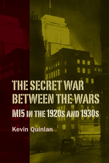 The Secret War Between the Wars: MI5 in the 1920s and 1930s, PDF eBook