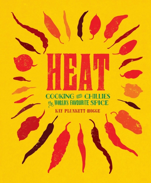 Heat : Cooking With Chillies, The World's Favourite Spice, EPUB eBook