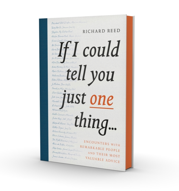 If I Could Tell You Just One Thing... : Encounters with Remarkable People and Their Most Valuable Advice, Hardback Book
