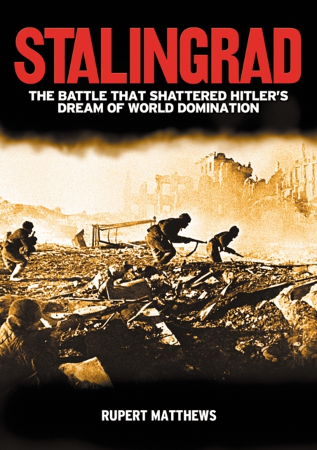 Stalingrad : The Battle that Shattered Hitler's Dream of World Domination, EPUB eBook