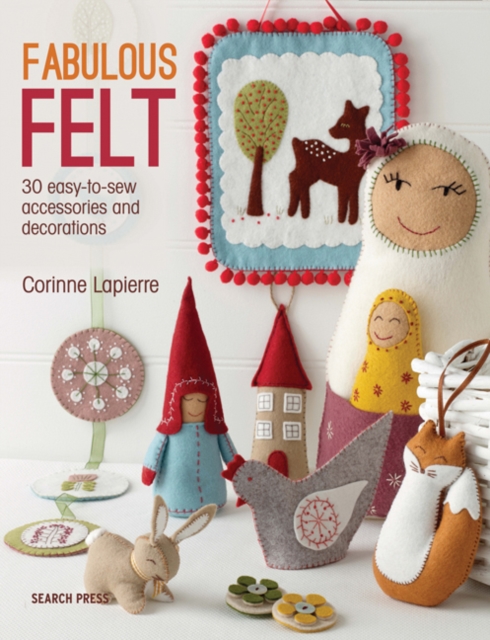 Fabulous Felt : 30 Easy-to-Sew Accessories and Decorations, Paperback / softback Book