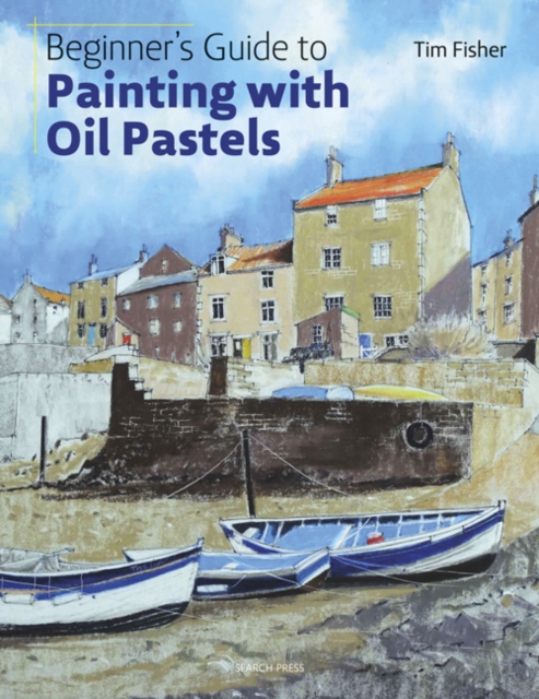 Beginner's Guide to Painting with Oil Pastels : Projects, Techniques and Inspiration to Get You Started, Paperback / softback Book