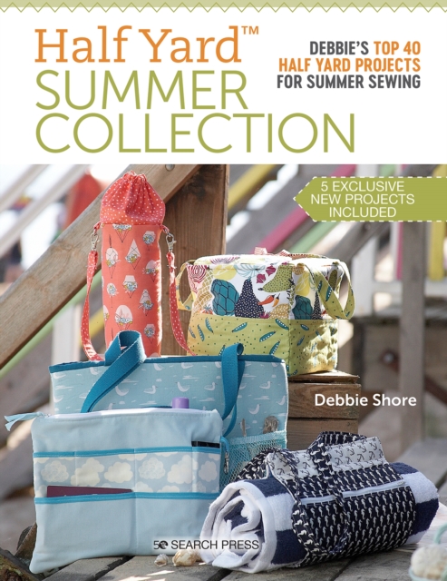 Half Yard™ Summer Collection : Debbie’S Top 40 Half Yard Projects for Summer Sewing, Paperback / softback Book