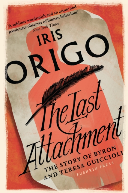 The Last Attachment : The Story of Byron and Teresa Guiccioli, EPUB eBook