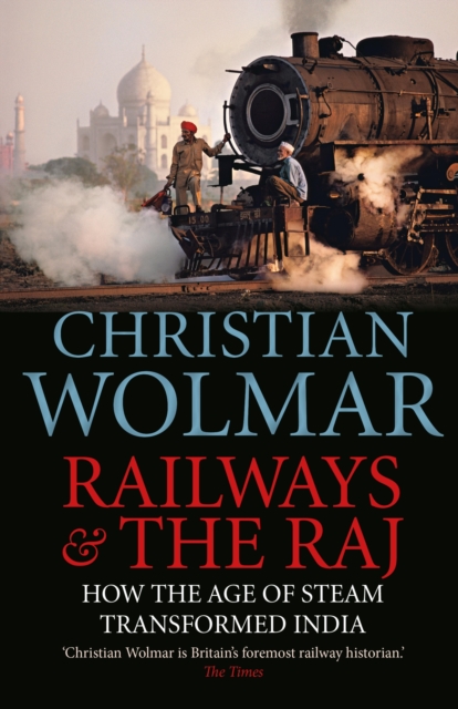 Railways and The Raj : How the Age of Steam Transformed India, EPUB eBook