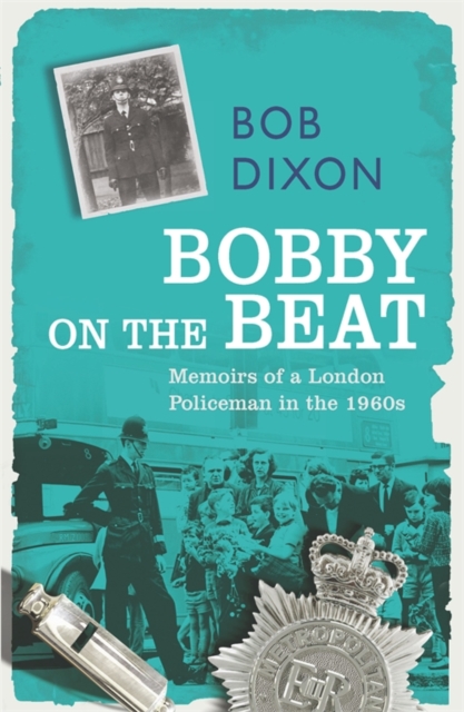 Bobby on the Beat : Memoirs of a London Policeman in the 1960s, EPUB eBook