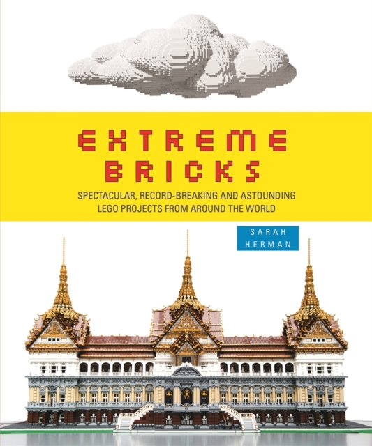 Extreme Bricks : Spectacular, Record-Breaking and Astounding LEGO Projects from Around the World, EPUB eBook