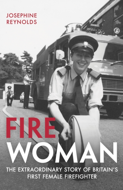 Fire Woman : The Extraordinary Story of Britain's First Female Firefighter, EPUB eBook