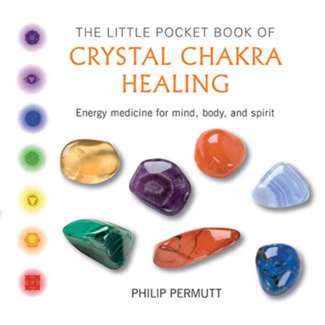 The Little Pocket Book of Crystal Chakra Healing : Energy Medicine for Mind, Body, and Spirit, Paperback / softback Book