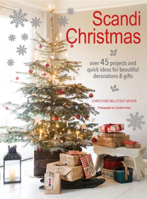 Scandi Christmas : Over 45 Projects and Quick Ideas for Beautiful Decorations & Gifts, Paperback / softback Book