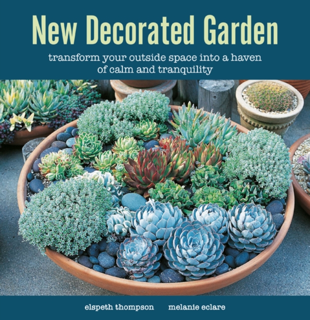 New Decorated Garden : Transform Your Outside Space into a Haven of Calm and Tranquility, Hardback Book
