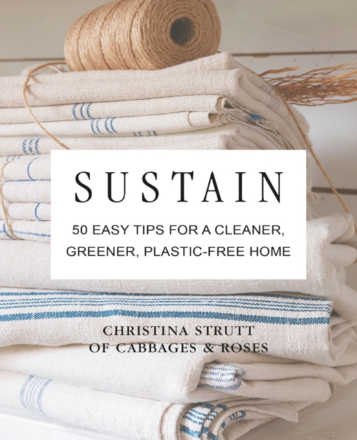Sustain : 50 Easy Tips for a Cleaner, Greener, Plastic-Free Home, Hardback Book
